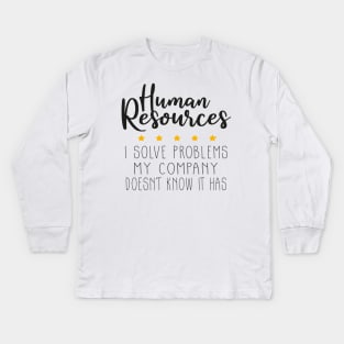 Human Resources I Solve Problems, Human Resources Kids Long Sleeve T-Shirt